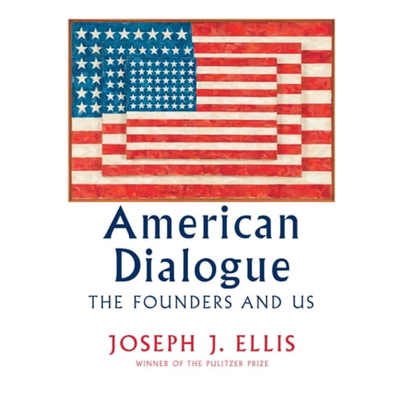 Pre-Owned American Dialogue: The Founders and Us, 9780385353427, 0385353421, Hardcover, First Edition, First Printing edition