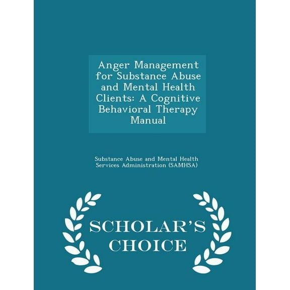 Anger Management for Substance Abuse and Mental Health Clients: A Cognitive Behavioral Therapy Manual - Scholar's Choice, (Paperback)