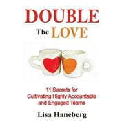 Double the Love: 11 Secrets for Cultivating Highly Accountable and Engaged Teams [Paperback - Used]