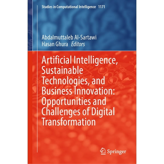 Studies in Computational Intelligence Artificial Intelligence, Sustainable Technologies, and Business Innovation: Opportunities and Challenges of Digital Tran, Book 1171, (Hardcover)