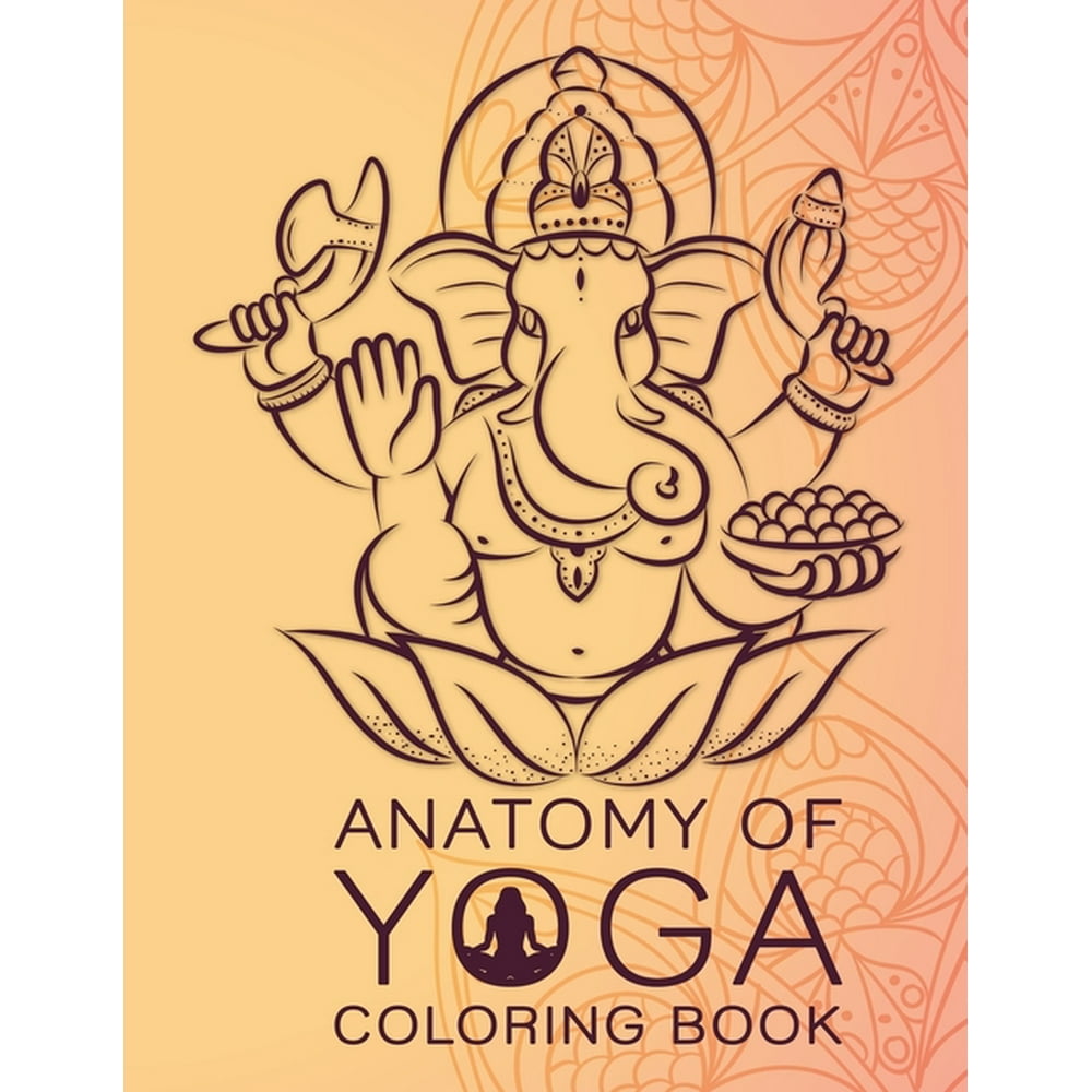 Download Anatomy of yoga colouring book : the yoga anatomy coloring book by kelly solloway 50 Pages - 8.5 ...