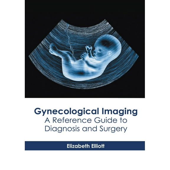 Gynecological Imaging: A Reference Guide to Diagnosis and Surgery, (Hardcover)