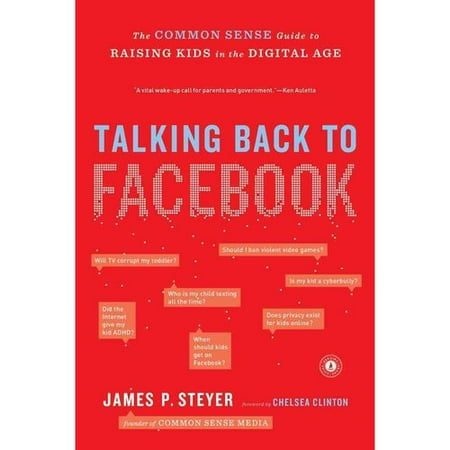 Talking Back to Facebook: The Common Sense Guide to Raising Kids in the Digital Age