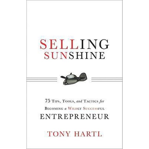Pre-Owned Selling Sunshine: 75 Tips, Tools, and Tactics for Becoming a Wildly Successful Entrepreneur (Hardcover) 1608320596 9781608320592