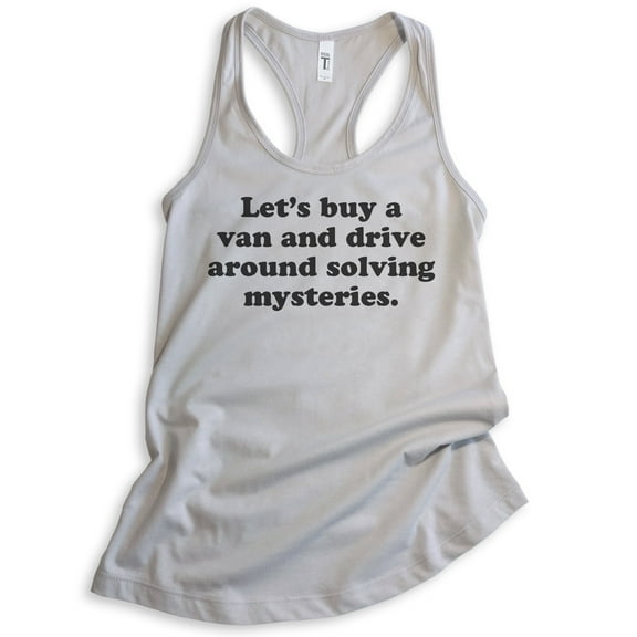 Let's Buy A Van And Drive Around Solving Mysteries Tank Top, Ladies Racerback Tank Top, Funny Tank, Silver Gray, Medium