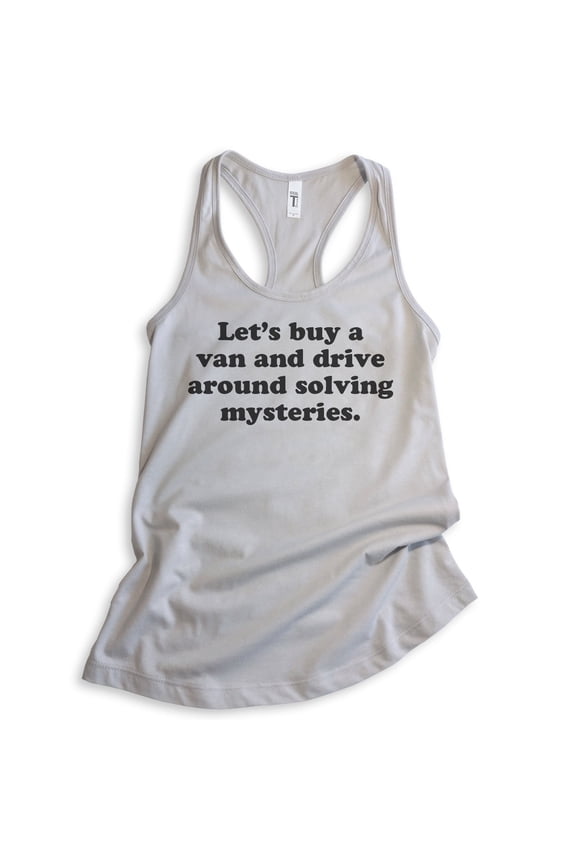Let's Buy A Van And Drive Around Solving Mysteries Tank Top, Ladies Racerback Tank Top, Funny Tank, Silver Gray, Medium