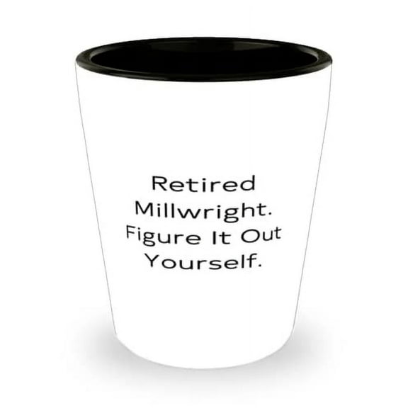Millwright Gifts For Coworkers, Retired Millwright. Figure It Out, Beautiful Millwright Shot Glass, Ceramic Cup From Colleagues