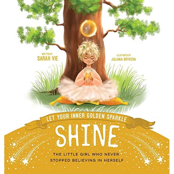 Pre-Owned Let Your Inner Golden Sparkle Shine: The little girl who never stopped believing in herself, 9781642379822, 1642379824, Hardcover,