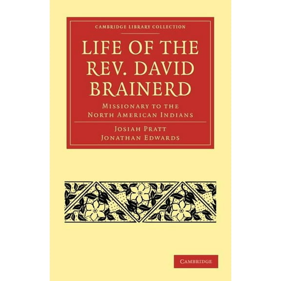 Cambridge Library Collection - Religion Life of the REV. David Brainerd: Missionary to the North American Indians, (Paperback)