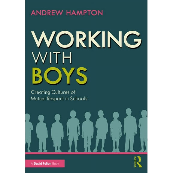 Working with Boys: Creating Cultures of Mutual Respect in Schools, (Paperback)