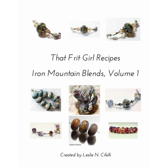 That Frit Girl Frit Recipes 96 COE, Volume 1: Iron Mountain Blends, Volume 1, (Paperback)