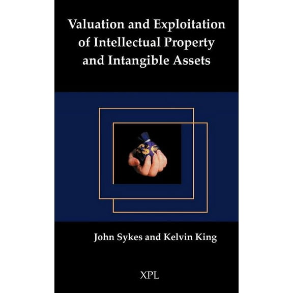 Valuation and Exploitation of Intellectual Property and Intangible Assets, (Hardcover)