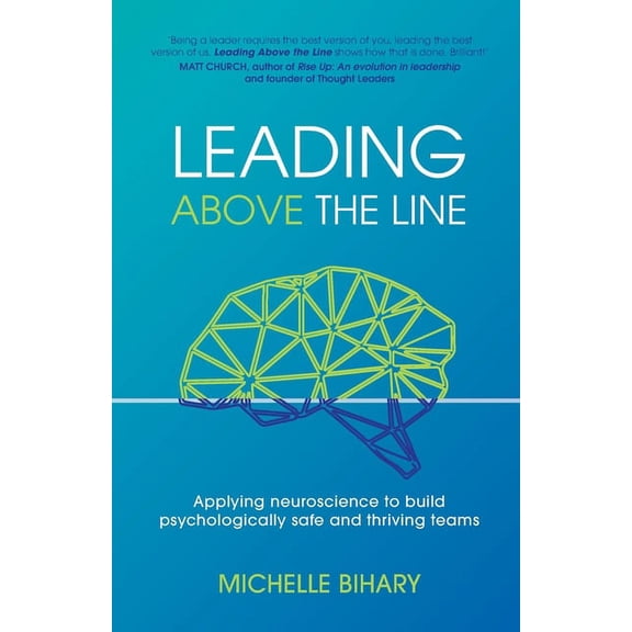 Leading Above the Line: Applying neuroscience to build psychologically safe and thriving teams, (Paperback)