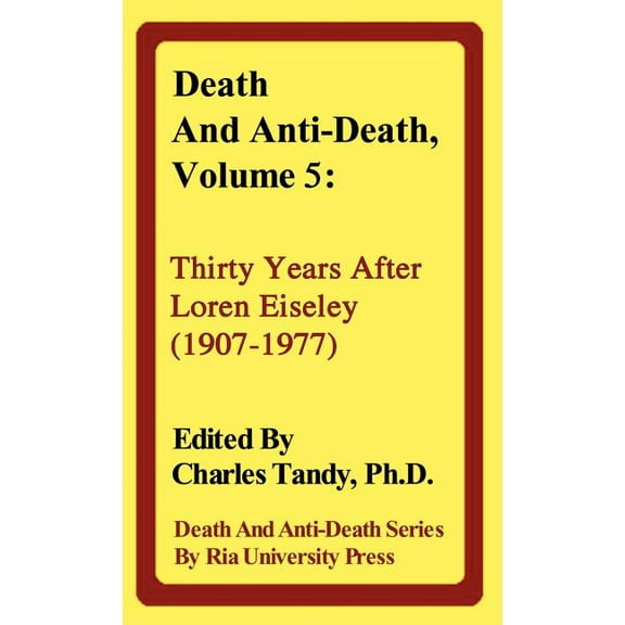 Death & Anti-Death (Hardcover): Death and Anti-Death, Volume 5: Thirty Years After Loren Eiseley (1907-1977) (Hardcover)