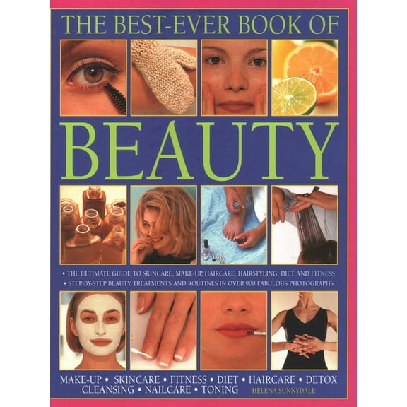 The Best-Ever Book of Beauty: The Ultimate Guide to Skincare, Makeup, Haircare, Hairstyling, Diet and Fitness: Step-By-S, (Paperback)