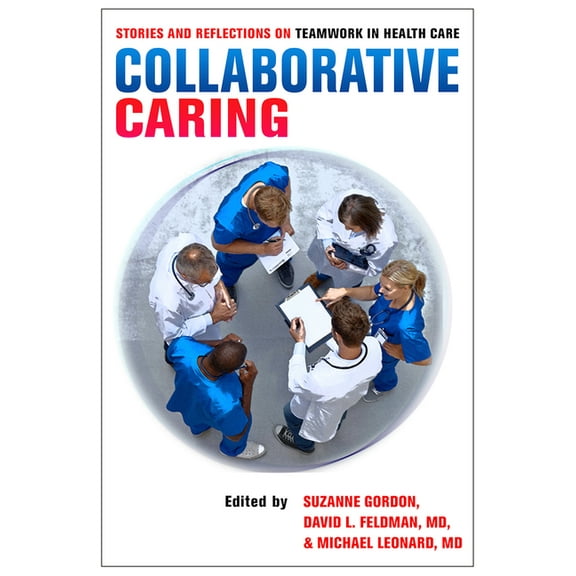 Culture and Politics of Health Care Work Collaborative Caring: Stories and Reflections on Teamwork in Health Care, (Hardcover)