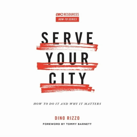 Serve Your City : How To Do It and Why It Matters (Paperback)