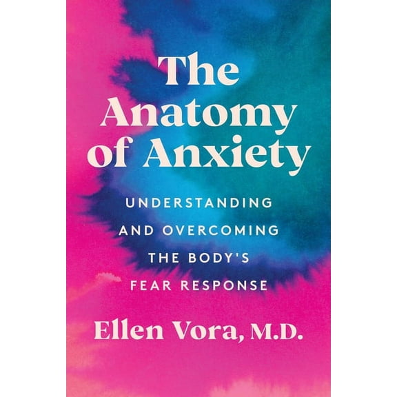 The Anatomy of Anxiety: Understanding and Overcoming the Body's Fear Response, (Hardcover)
