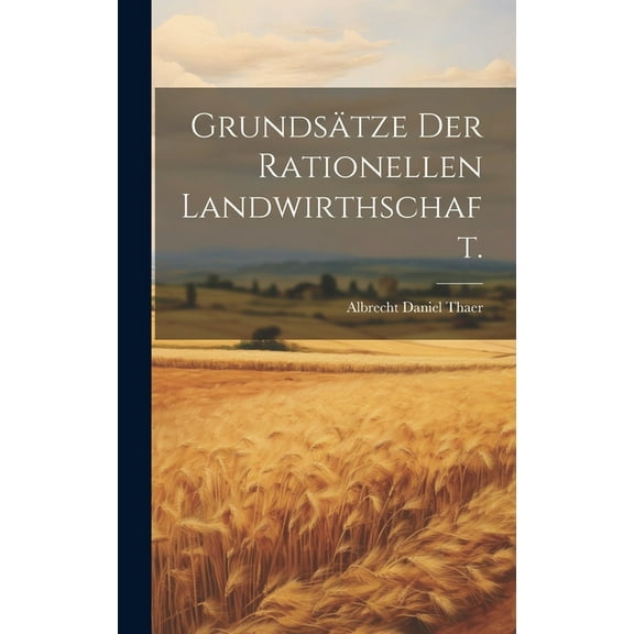 Grundsätze der rationellen Landwirthschaft. (Hardcover)