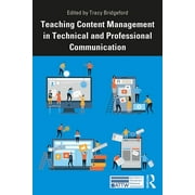 Attw Technical and Professional Communication: Teaching Content Management in Technical and Professional Communication (Paperback)