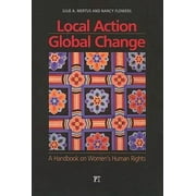 Local Action/Global Change: A Handbook on Women's Human Rights [Paperback - Used]