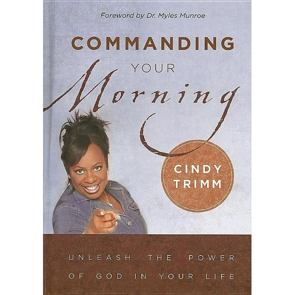Commanding Your Morning: Unleash the Power of God in Your Life, (Hardcover)