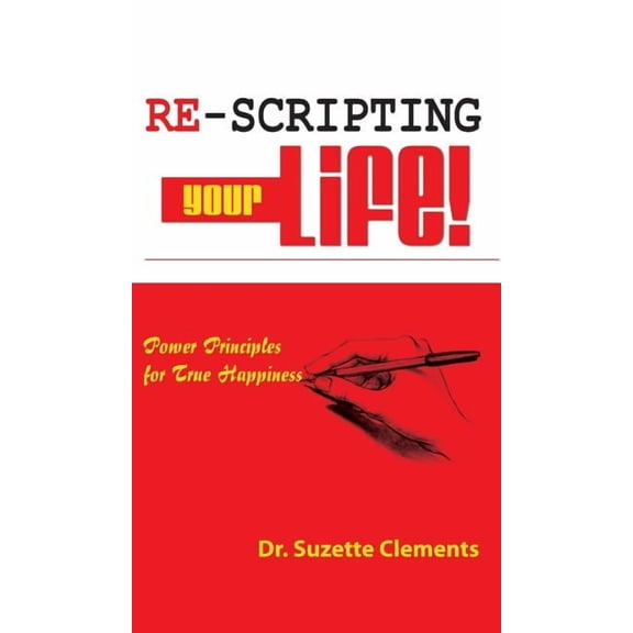 Re-Scripting Your Life: Power Principles for True Happiness, (Hardcover)