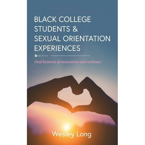 Black College Students and Sexual Orientation Experiences: Oral Histories of Maturation and Resilience, (Hardcover)