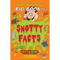 Fantastic Flatulent Fart Brothers'  The Fantastic Flatulent Fart Brothers' Big Book of Snotty Facts: An Illustrated Guide to the Science, History, and , Book 3, (Paperback)