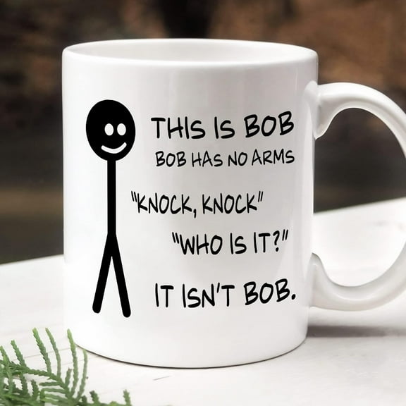 This Is Bob Bob Has No Arm Knock Knock Mug, Coffee Ceramic Mug, Funny Gift For Him, Birthday Thanksgiving Chirstmas