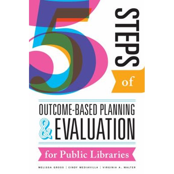 Pre-Owned Five Steps of Outcome-Based Planning and Evaluation for Public Libraries (Paperback) 0838914047 9780838914045