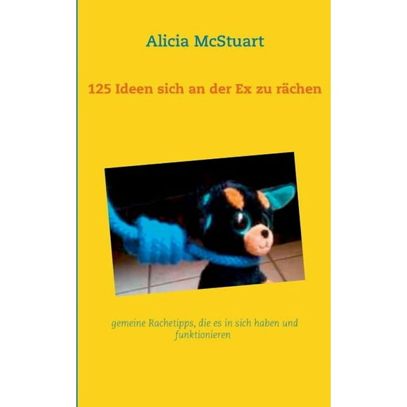 125 Ideen sich an der Ex zu rÃ¤chen: gemeine Rachetipps, die es in sich haben und funktionieren, (Paperback)