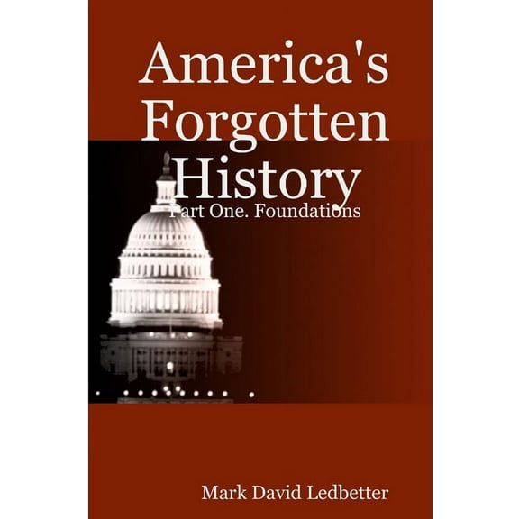 America's Forgotten History: Part One. Foundations (Paperback)