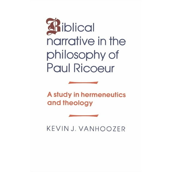 Biblical Narrative in the Philosophy of Paul Ricoeur: A Study in Hermeneutics and Theology, (Hardcover)