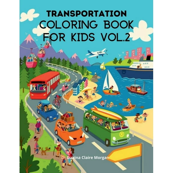 Transportation Coloring Book for Kids vol.2: A Funny Coloring and Activity Book for kids, Boys or Girls Ages 4-8 with Tr, (Paperback)