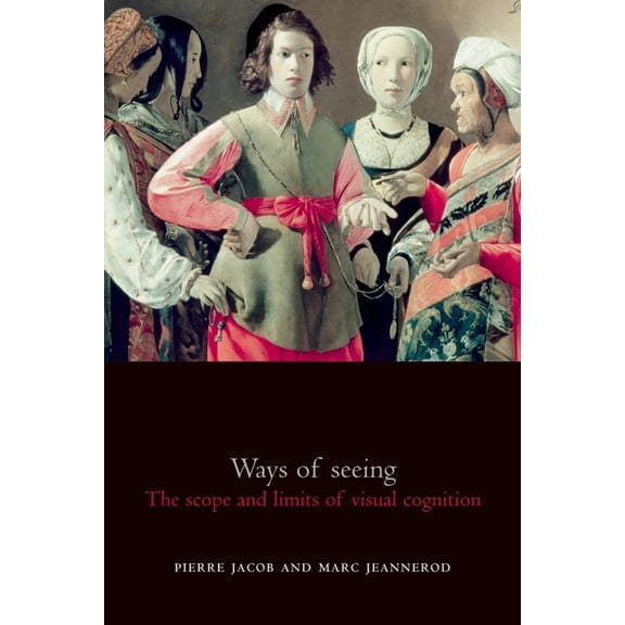 Oxford Cognitive Science Ways of Seeing: The Scope and Limits of Visual Cognition, (Paperback)