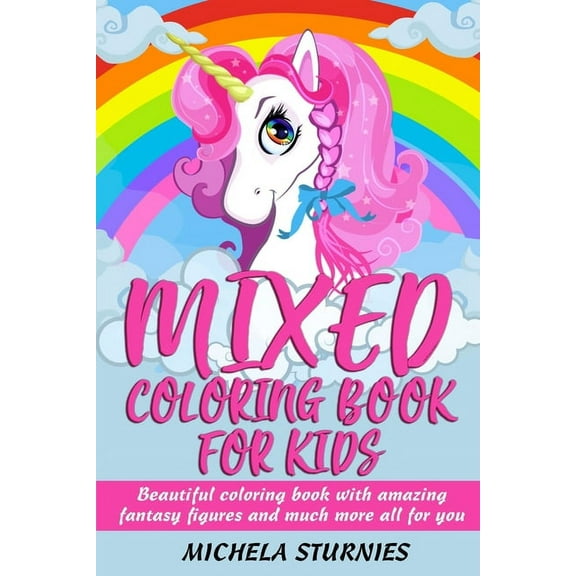Mixed Coloring Book for Kids: Beautiful coloring book with amazing fantasy figures and much more all for you, (Paperback)