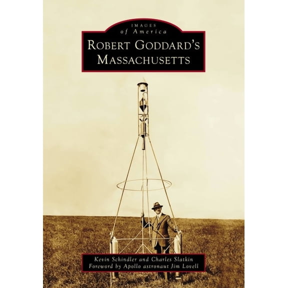 Images of America Robert Goddard's Massachusetts, (Paperback)