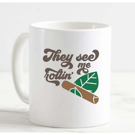 

Coffee Mug They See Me Rollin Tobacco Leaf Cigar Funny Smoke White Cup Funny Gifts for work office him her