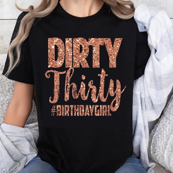 100% Cotton Dirty Thirty Birthday Girl T-Shirt Glitter Rose Gold Print Women's Casual Party Tee 30th Birthday Gift for Her