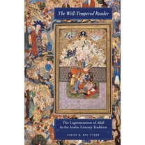 Berkeley Postclassical Islamic Scholarsh The Well-Tempered Reader: The Legitimization of Adab in the Arabic Literary Tradition Volume 7, (Hardcover)
