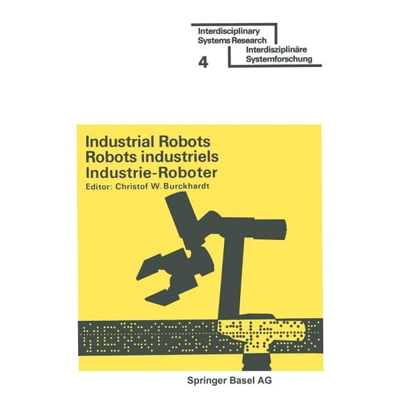 Interdisciplinary Systems Research Industrial Robots / Robots Industriels / Industrie-Roboter: Proceedings - Comptes Rendus - Tagungsberichte, (Paperback)