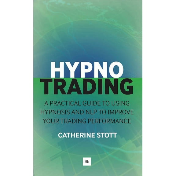 Hypnotrading: A Practical Guide to Using Hypnosis and Nlp to Improve Your Trading Performance, (Paperback)