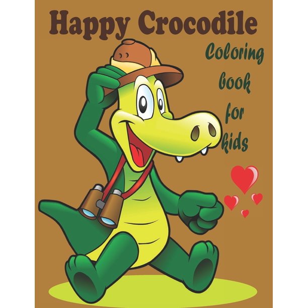 Download Happy Crocodile Coloring Book For Kids Alligators And Crocodiles Coloring Book Discover These Pages That Kids Adults Can Color Best Gift Book For Your Mates Paperback Walmart Com Walmart Com
