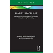 Routledge Focus on Business and Management: Fearless Leadership: Managing Fear, Leading with Courage and Strengthening Authenticity (Paperback)