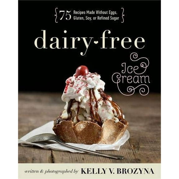 Pre-Owned Dairy-Free Ice Cream : 75 Recipes Made Without Eggs, Gluten, Soy, or Refined Sugar Paperback