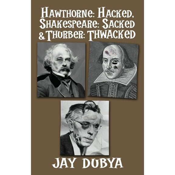 Hawthorne: Hacked, Shakespeare: Sacked & Thurber: Thwacked, (Paperback)