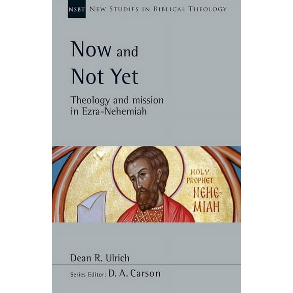 New Studies in Biblical Theology Now and Not Yet: Theology and Mission in Ezra-Nehemiah Volume 57, Book 57, (Paperback)