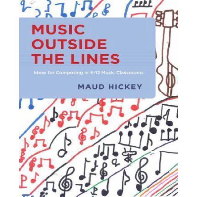 Music Outside the Lines: Ideas for Composing in K-12 Music Classrooms