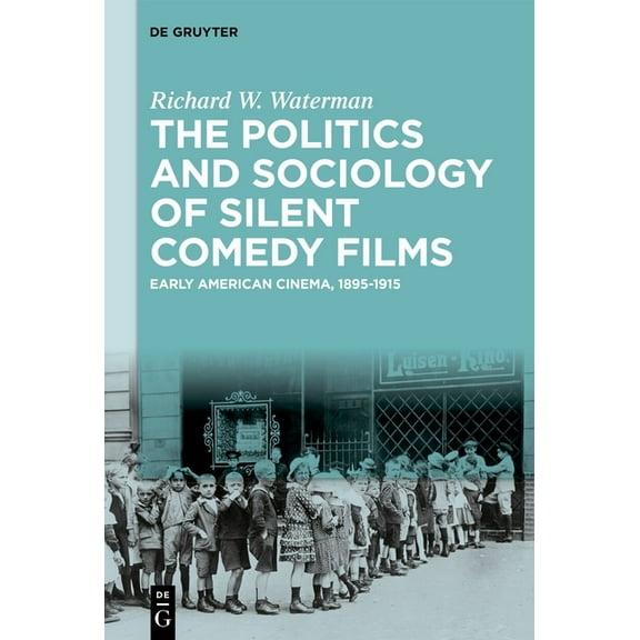 The Politics and Sociology of Silent Comedy Films: Early American Cinema, 1895-1915, (Hardcover)